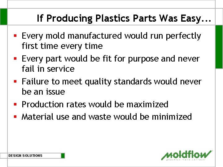 If Producing Plastics Parts Was Easy. . . § Every mold manufactured would run