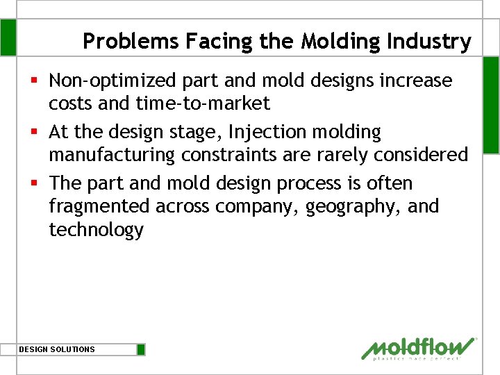 Problems Facing the Molding Industry § Non-optimized part and mold designs increase costs and