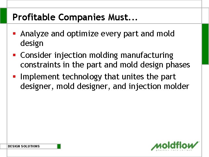 Profitable Companies Must. . . § Analyze and optimize every part and mold design