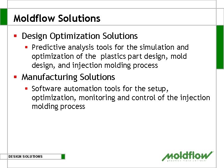 Moldflow Solutions § Design Optimization Solutions § Predictive analysis tools for the simulation and