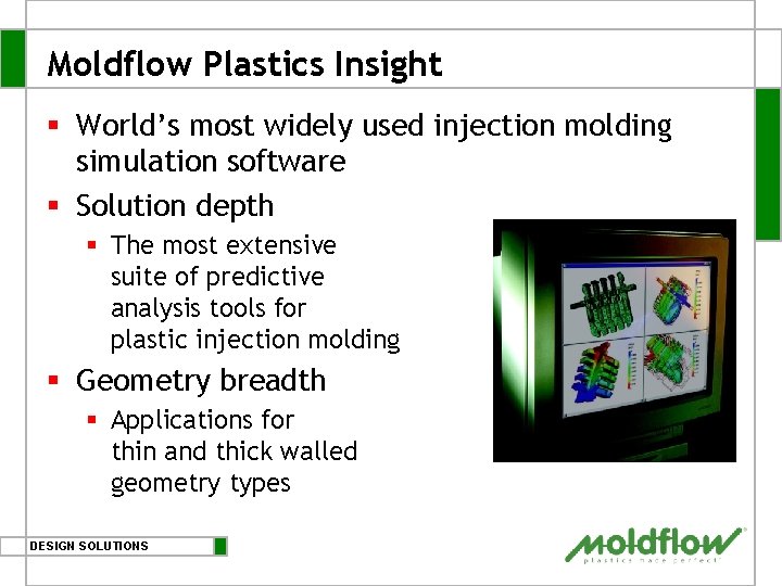 Moldflow Plastics Insight § World’s most widely used injection molding simulation software § Solution