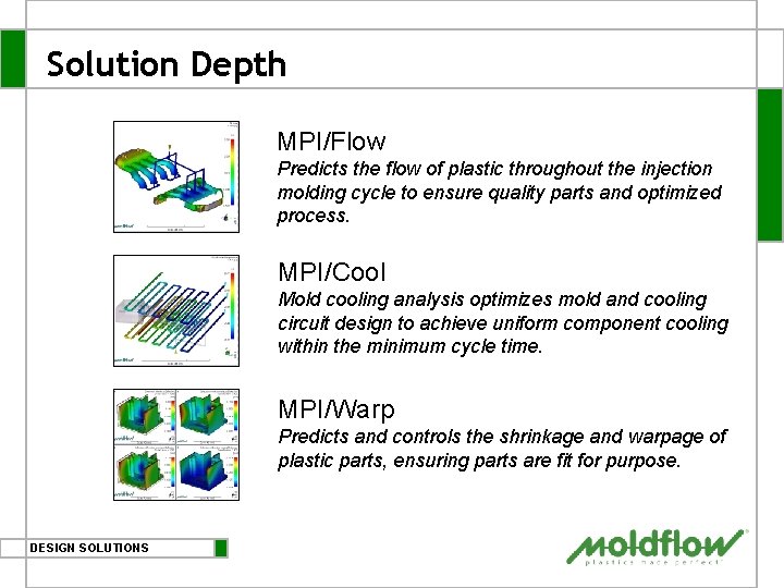 Solution Depth MPI/Flow Predicts the flow of plastic throughout the injection molding cycle to