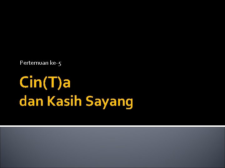 Pertemuan ke-5 Cin(T)a dan Kasih Sayang 