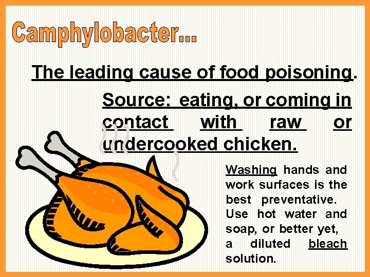 The leading cause of food poisoning. Source: eating, or coming in contact with raw