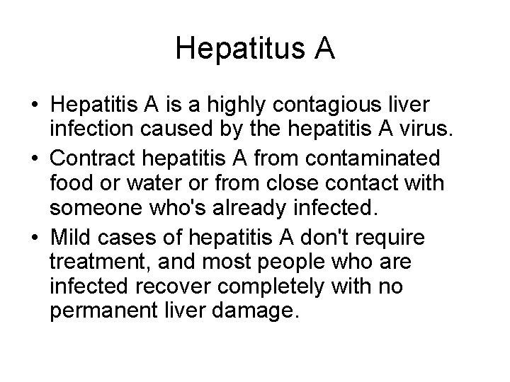 Hepatitus A • Hepatitis A is a highly contagious liver infection caused by the