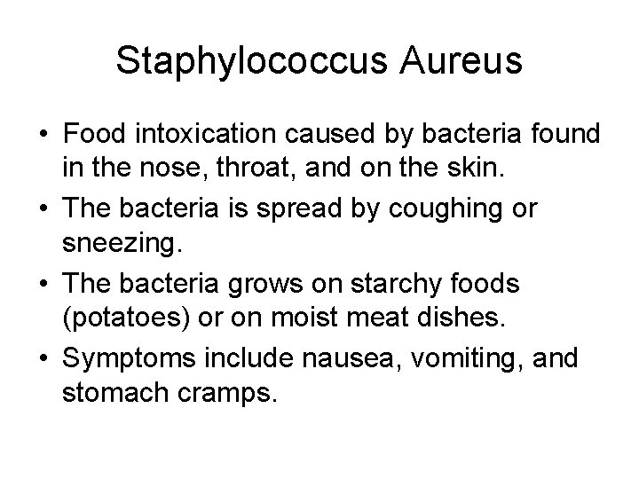 Staphylococcus Aureus • Food intoxication caused by bacteria found in the nose, throat, and