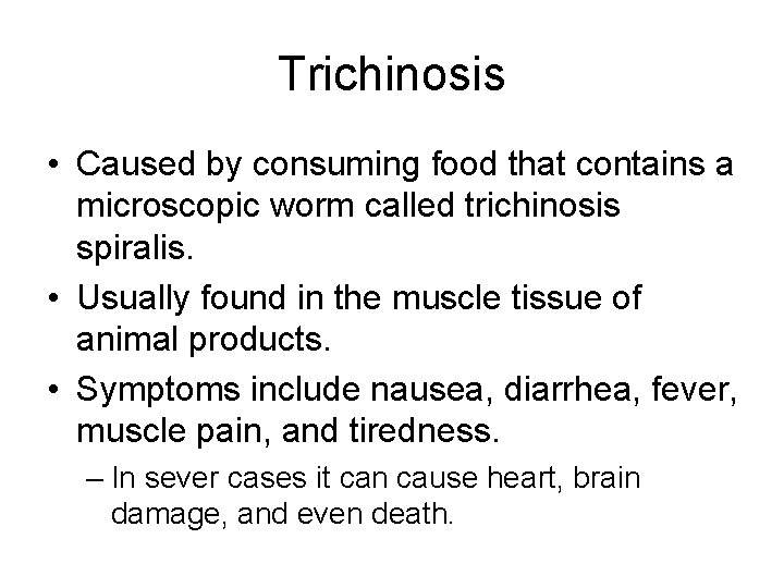 Trichinosis • Caused by consuming food that contains a microscopic worm called trichinosis spiralis.