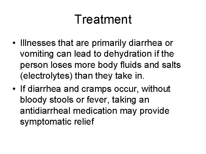 Treatment • Illnesses that are primarily diarrhea or vomiting can lead to dehydration if