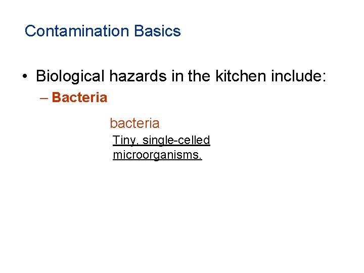 Contamination Basics • Biological hazards in the kitchen include: – Bacteria bacteria Tiny, single-celled