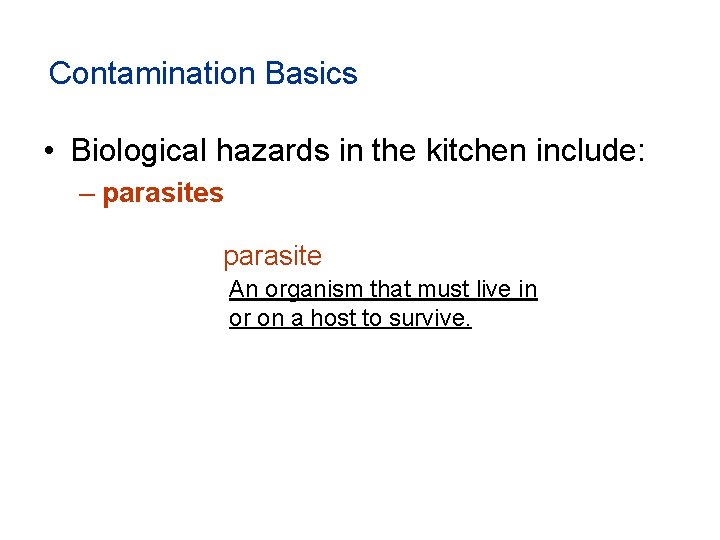 Contamination Basics • Biological hazards in the kitchen include: – parasites parasite An organism