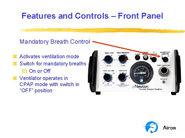 Features and Controls – Front Panel Mandatory Breath Control z Activates ventilation mode z