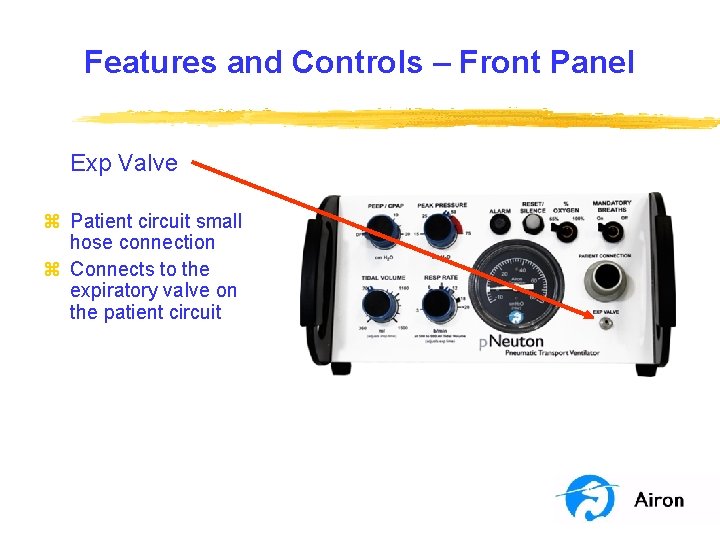 Features and Controls – Front Panel Exp Valve z Patient circuit small hose connection