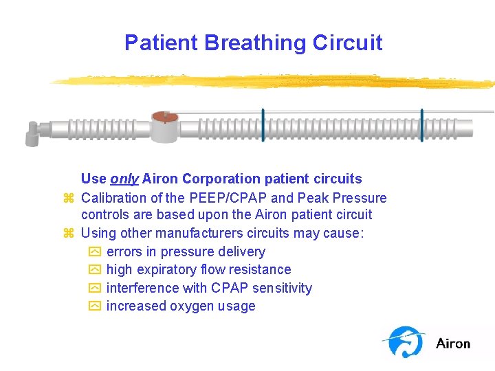Patient Breathing Circuit Use only Airon Corporation patient circuits z Calibration of the PEEP/CPAP