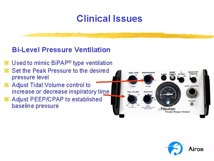Clinical Issues Bi-Level Pressure Ventilation z Used to mimic Bi. PAP® type ventilation z