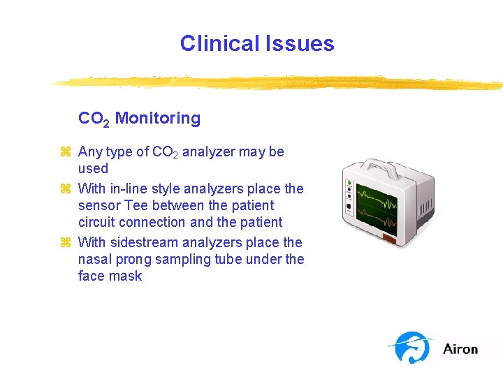 Clinical Issues CO 2 Monitoring z Any type of CO 2 analyzer may be