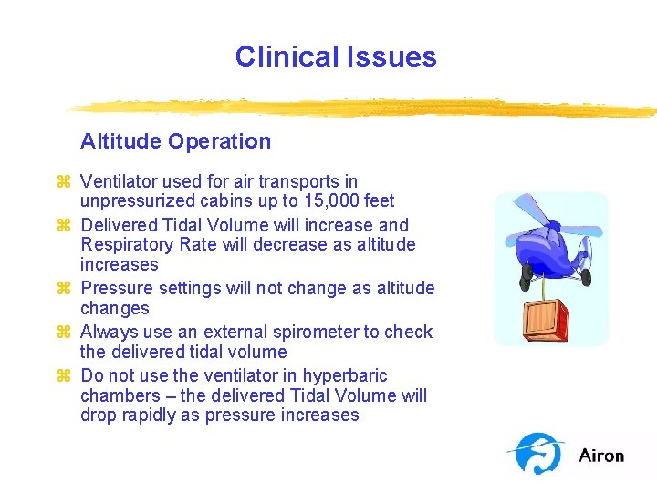 Clinical Issues Altitude Operation z Ventilator used for air transports in unpressurized cabins up