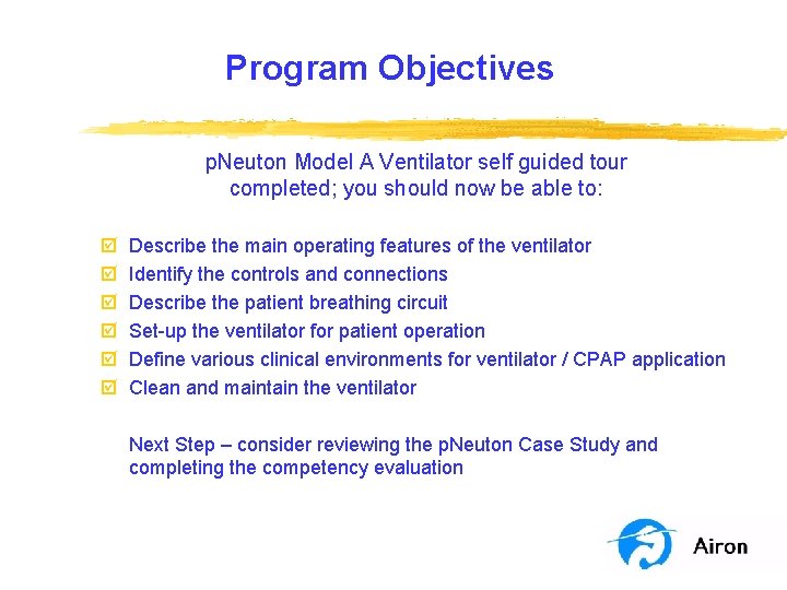 Program Objectives p. Neuton Model A Ventilator self guided tour completed; you should now