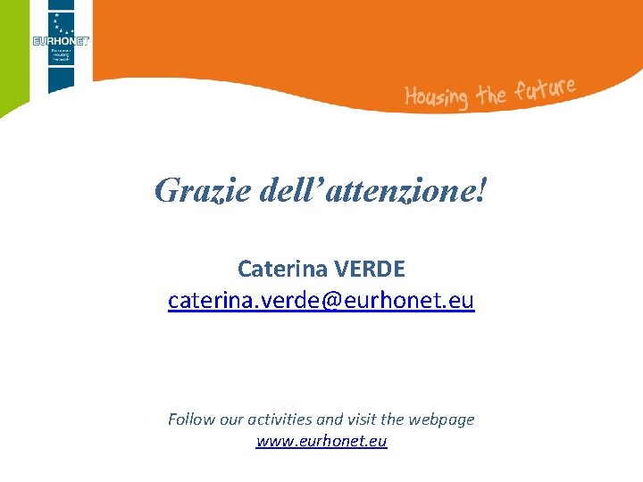 Grazie dell’attenzione! Caterina VERDE caterina. verde@eurhonet. eu Follow our activities and visit the webpage