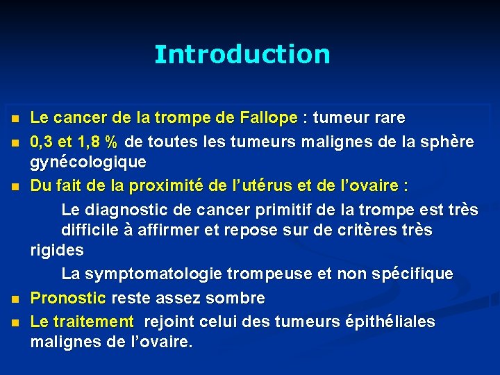 Introduction n n Le cancer de la trompe de Fallope : tumeur rare 0,