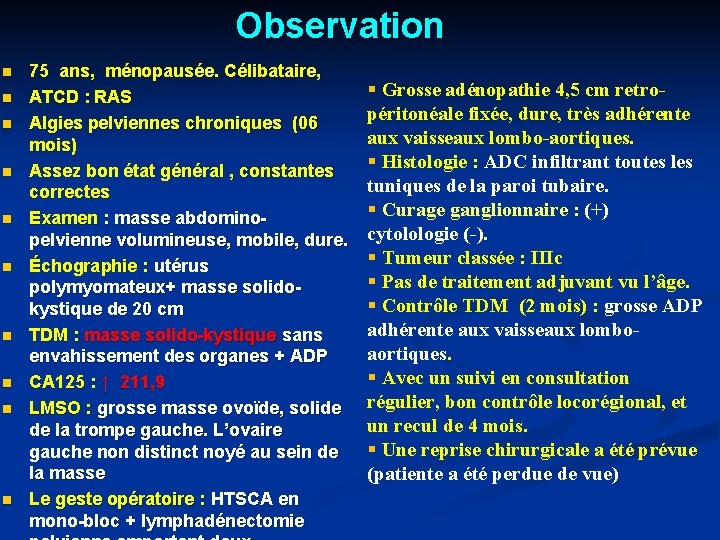 Observation n n 75 ans, ménopausée. Célibataire, ATCD : RAS Algies pelviennes chroniques (06