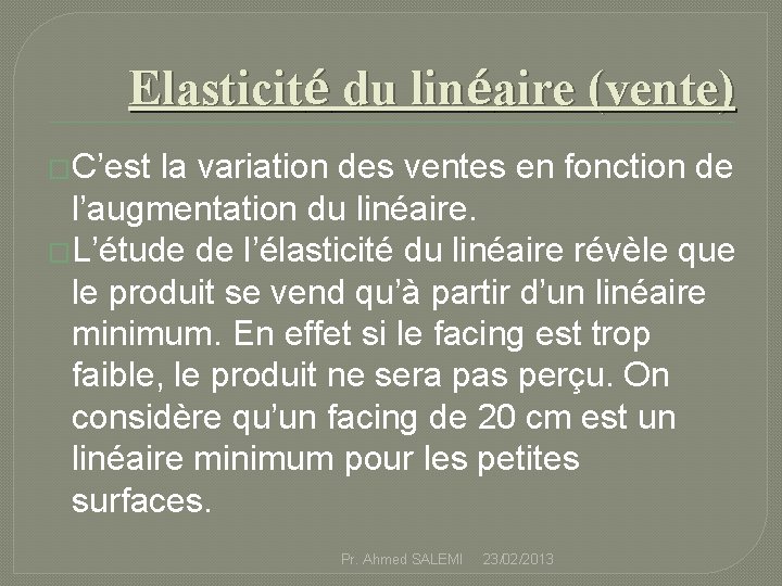 Elasticité du linéaire (vente) �C’est la variation des ventes en fonction de l’augmentation du