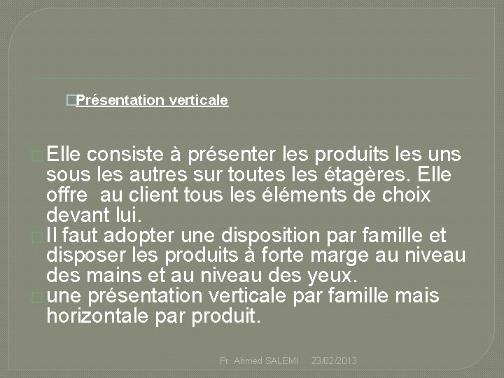 �Présentation verticale � Elle consiste à présenter les produits les uns sous les autres