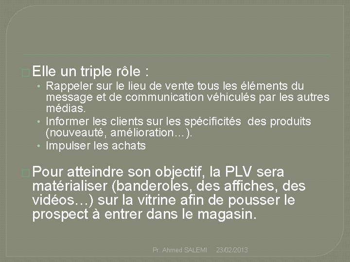 � Elle un triple rôle : • Rappeler sur le lieu de vente tous