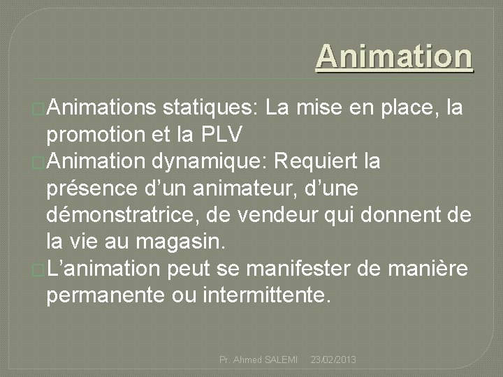 Animation �Animations statiques: La mise en place, la promotion et la PLV �Animation dynamique: