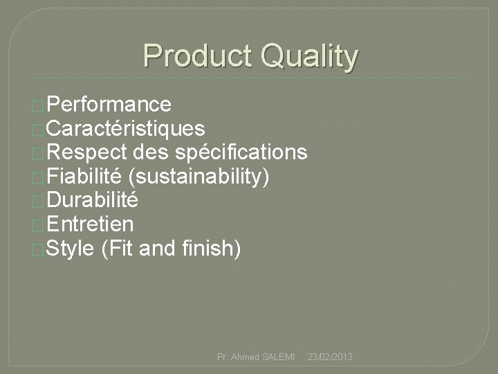 Product Quality �Performance �Caractéristiques �Respect des spécifications �Fiabilité (sustainability) �Durabilité �Entretien �Style (Fit and