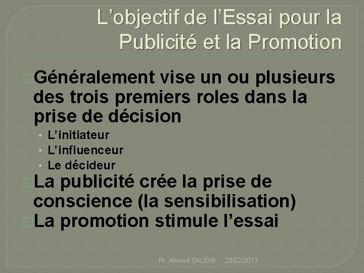 L’objectif de l’Essai pour la Publicité et la Promotion �Généralement vise un ou plusieurs