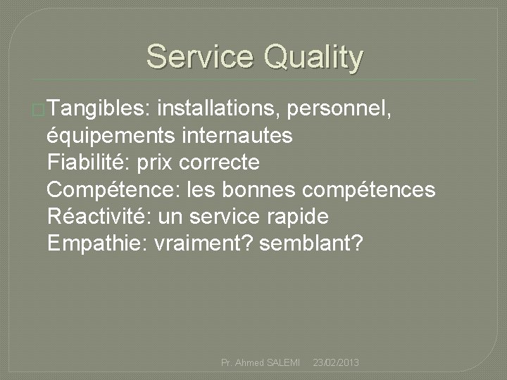 Service Quality �Tangibles: installations, personnel, équipements internautes Fiabilité: prix correcte Compétence: les bonnes compétences