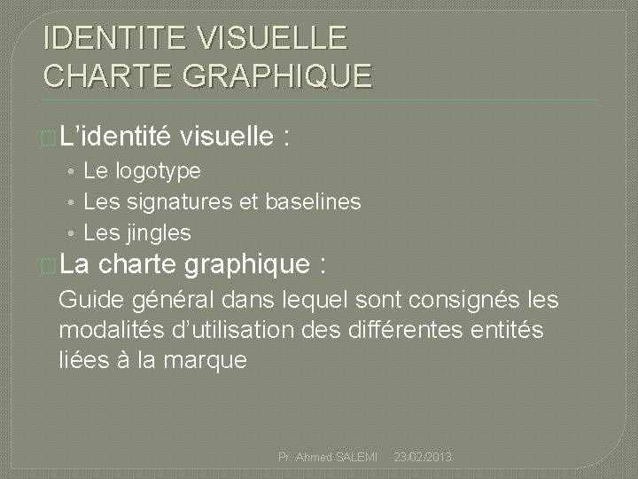 IDENTITE VISUELLE CHARTE GRAPHIQUE �L’identité visuelle : • Le logotype • Les signatures et