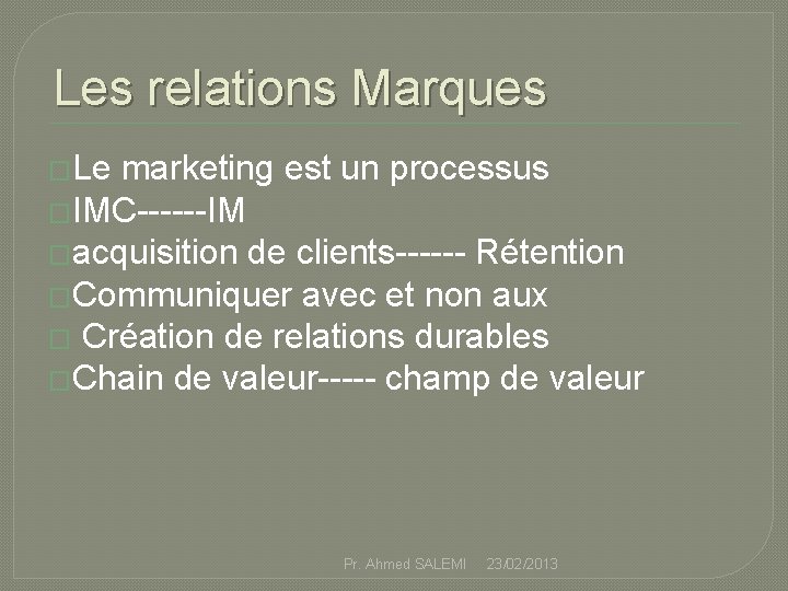 Les relations Marques �Le marketing est un processus �IMC------IM �acquisition de clients------ Rétention �Communiquer