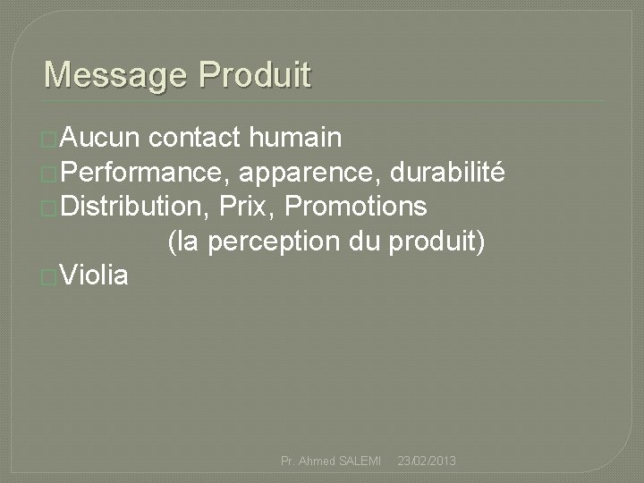 Message Produit �Aucun contact humain �Performance, apparence, durabilité �Distribution, Prix, Promotions (la perception du