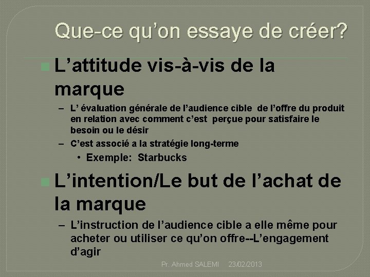 Que-ce qu’on essaye de créer? n L’attitude vis-à-vis de la marque – L’ évaluation