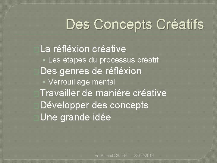 Des Concepts Créatifs �La réfléxion créative • Les étapes du processus créatif �Des genres