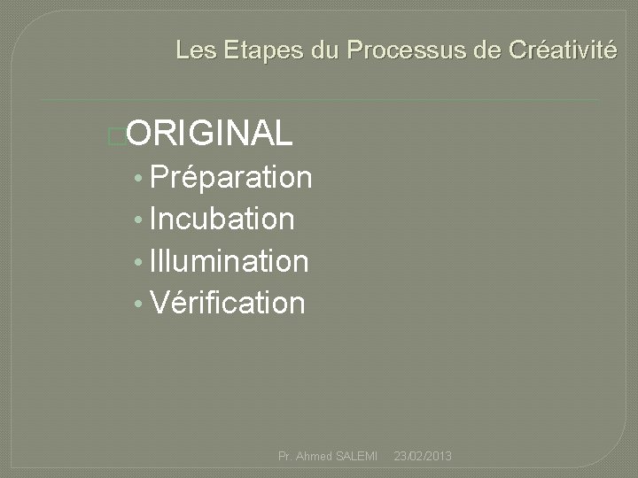 Les Etapes du Processus de Créativité �ORIGINAL • Préparation • Incubation • Illumination •