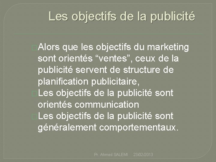 Les objectifs de la publicité �Alors que les objectifs du marketing sont orientés “ventes”,