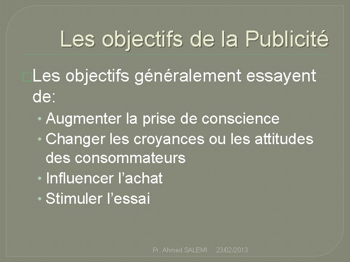 Les objectifs de la Publicité �Les objectifs généralement essayent de: • Augmenter la prise