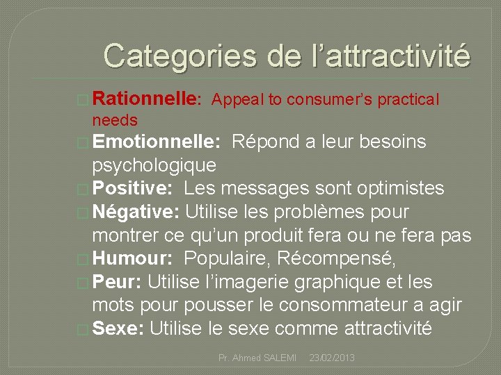 Categories de l’attractivité � Rationnelle: Appeal to consumer’s practical needs � Emotionnelle: Répond a