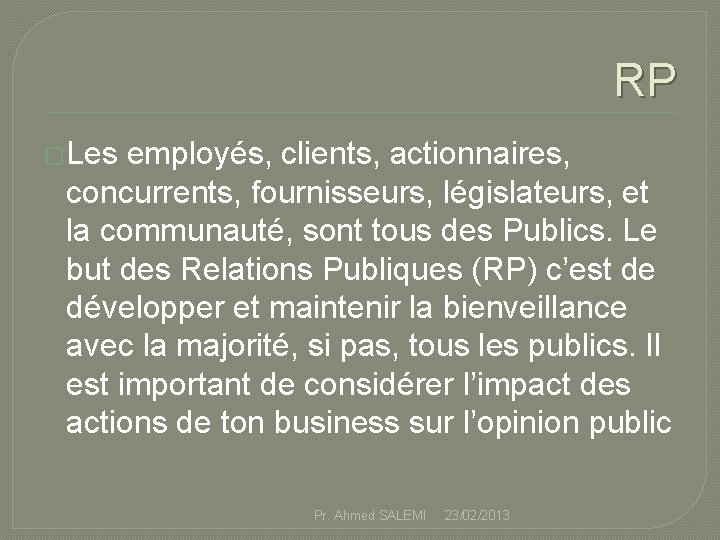 RP �Les employés, clients, actionnaires, concurrents, fournisseurs, législateurs, et la communauté, sont tous des