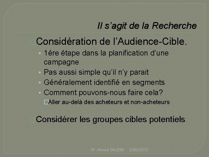 Il s’agit de la Recherche �Considération de l’Audience-Cible. • 1ére étape dans la planification