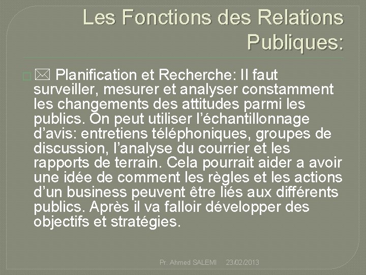 Les Fonctions des Relations Publiques: � Planification et Recherche: Il faut surveiller, mesurer et