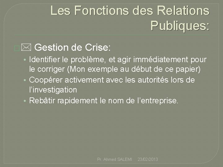 Les Fonctions des Relations Publiques: � Gestion de Crise: • Identifier le problème, et
