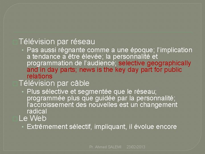 � Télévision par réseau • Pas aussi régnante comme a une époque; l’implication a