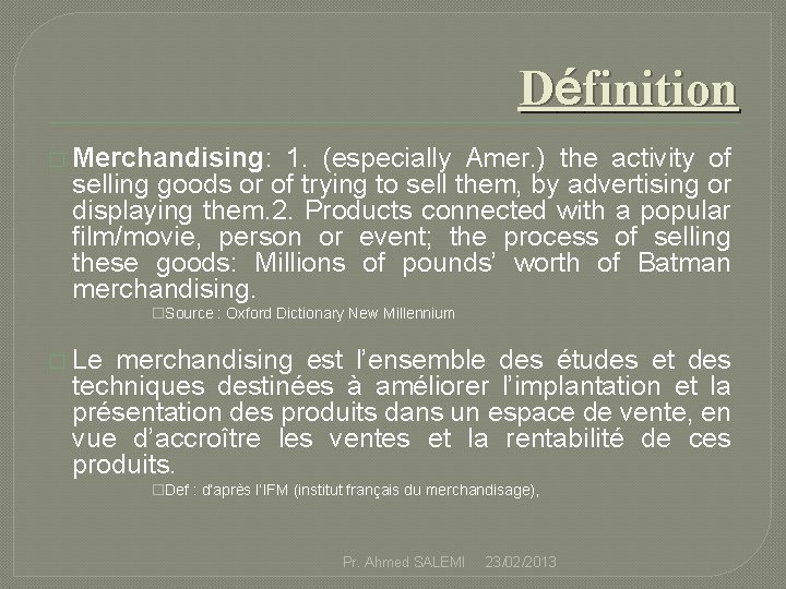 Définition � Merchandising: 1. (especially Amer. ) the activity of selling goods or of