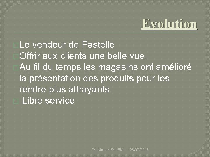 Evolution �Le vendeur de Pastelle �Offrir aux clients une belle vue. �Au fil du