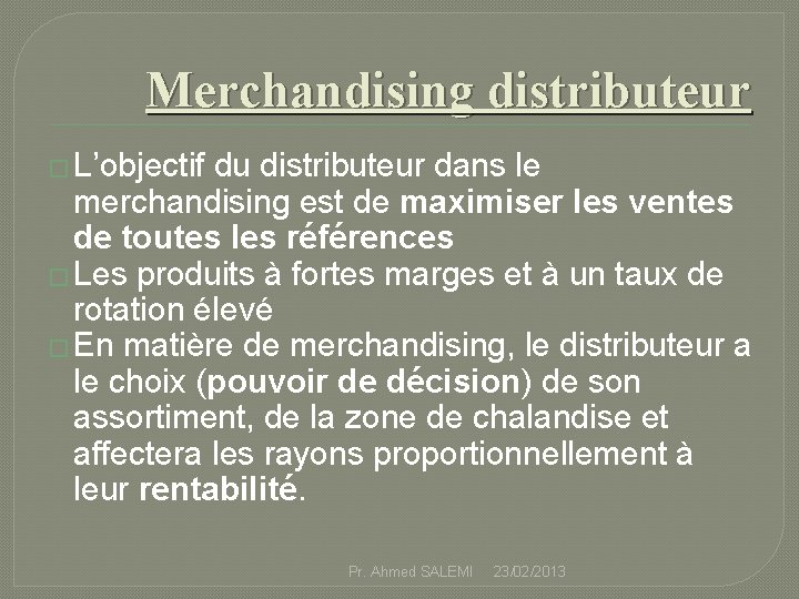Merchandising distributeur � L’objectif du distributeur dans le merchandising est de maximiser les ventes