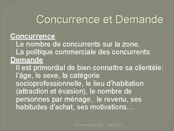 Concurrence et Demande Concurrence � Le nombre de concurrents sur la zone. � La