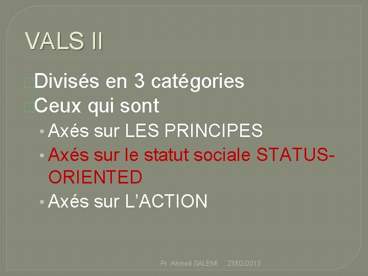 VALS II �Divisés en 3 catégories �Ceux qui sont • Axés sur LES PRINCIPES